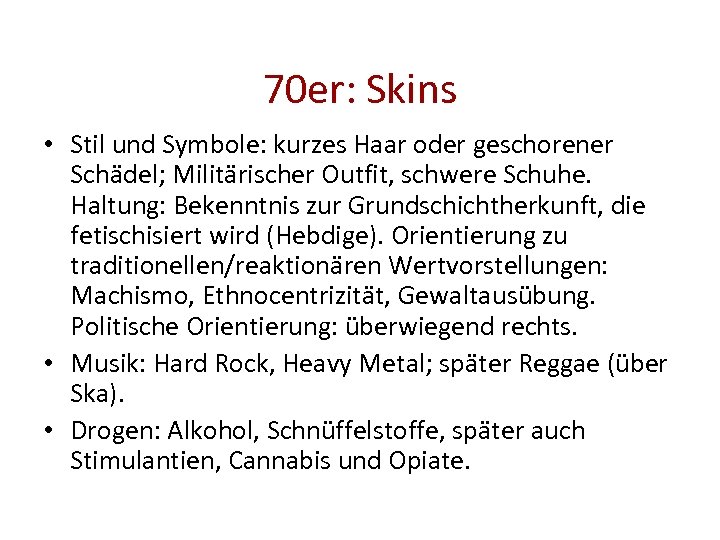 70 er: Skins • Stil und Symbole: kurzes Haar oder geschorener Schädel; Militärischer Outfit,