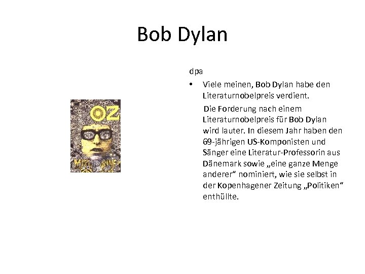 Bob Dylan dpa • Viele meinen, Bob Dylan habe den Literaturnobelpreis verdient. Die Forderung
