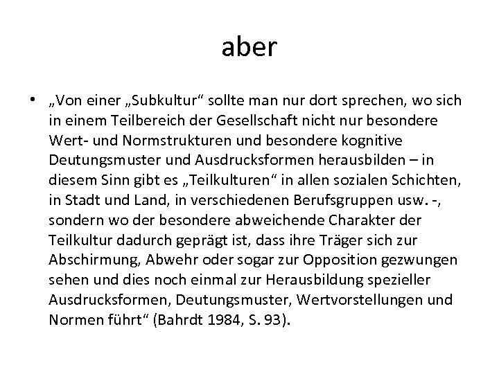 aber • „Von einer „Subkultur“ sollte man nur dort sprechen, wo sich in einem