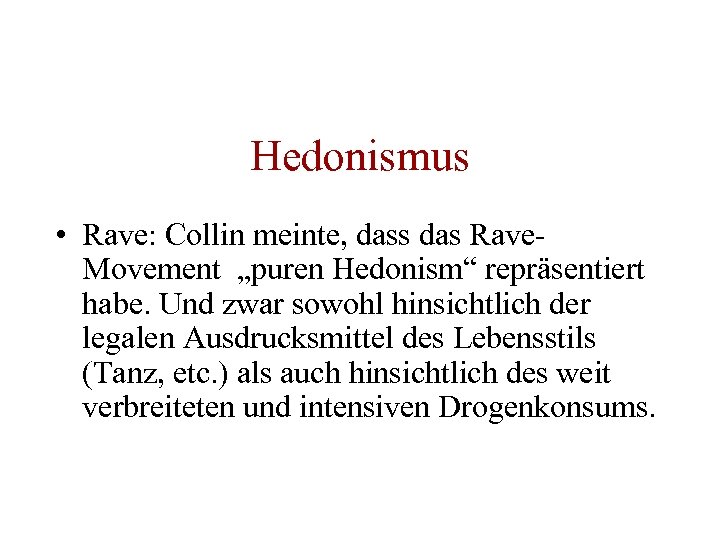 Hedonismus • Rave: Collin meinte, dass das Rave. Movement „puren Hedonism“ repräsentiert habe. Und