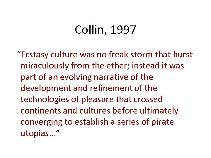 Collin, 1997 “Ecstasy culture was no freak storm that burst miraculously from the ether;