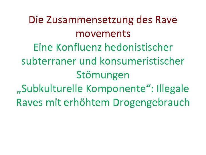 Die Zusammensetzung des Rave movements Eine Konfluenz hedonistischer subterraner und konsumeristischer Stömungen „Subkulturelle Komponente“: