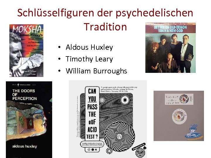 Schlüsselfiguren der psychedelischen Tradition • Aldous Huxley • Timothy Leary • William Burroughs 