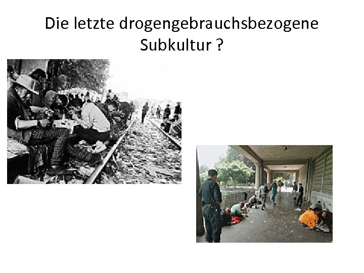 Die letzte drogengebrauchsbezogene Subkultur ? 