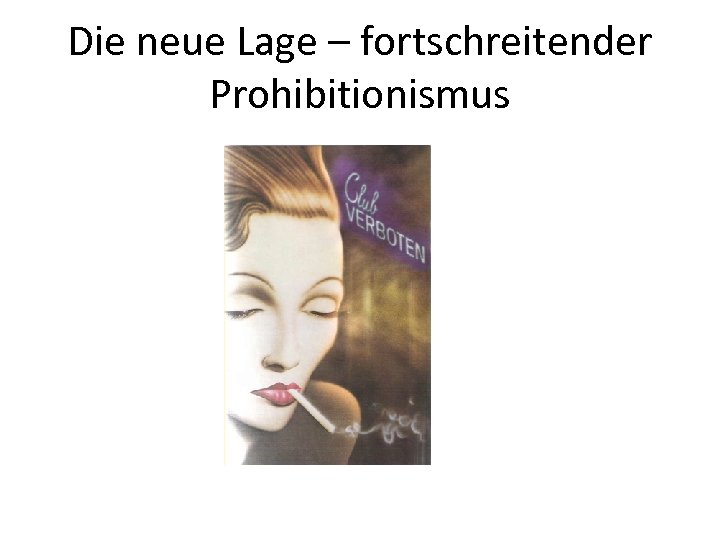 Die neue Lage – fortschreitender Prohibitionismus 