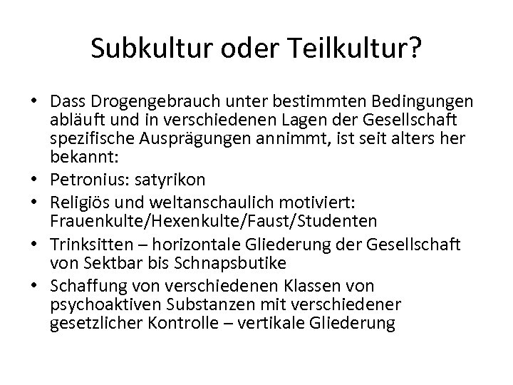 Subkultur oder Teilkultur? • Dass Drogengebrauch unter bestimmten Bedingungen abläuft und in verschiedenen Lagen