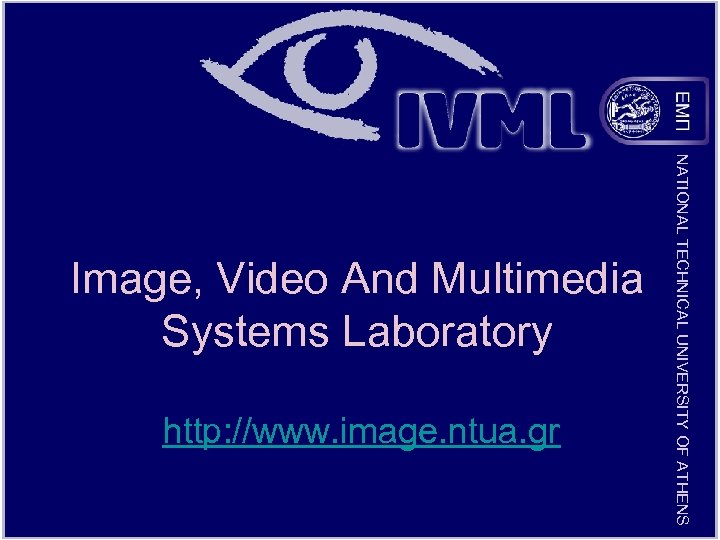 http: //www. image. ntua. gr NATIONAL TECHNICAL UNIVERSITY OF ATHENS Image, Video And Multimedia