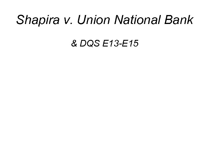 Shapira v. Union National Bank & DQS E 13 -E 15 