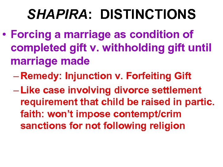 SHAPIRA: DISTINCTIONS • Forcing a marriage as condition of completed gift v. withholding gift