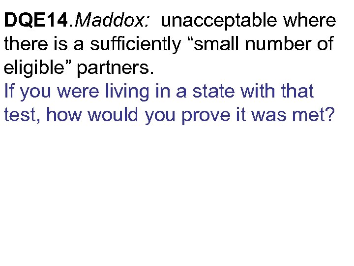 DQE 14. Maddox: unacceptable where there is a sufficiently “small number of eligible” partners.