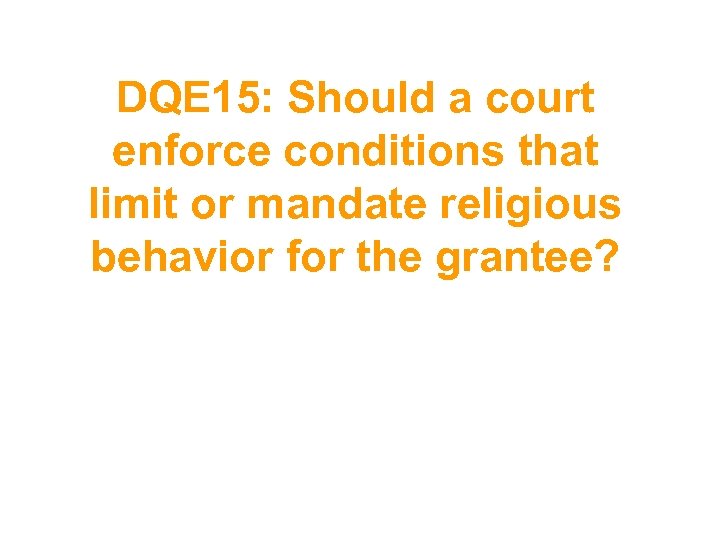 DQE 15: Should a court enforce conditions that limit or mandate religious behavior for