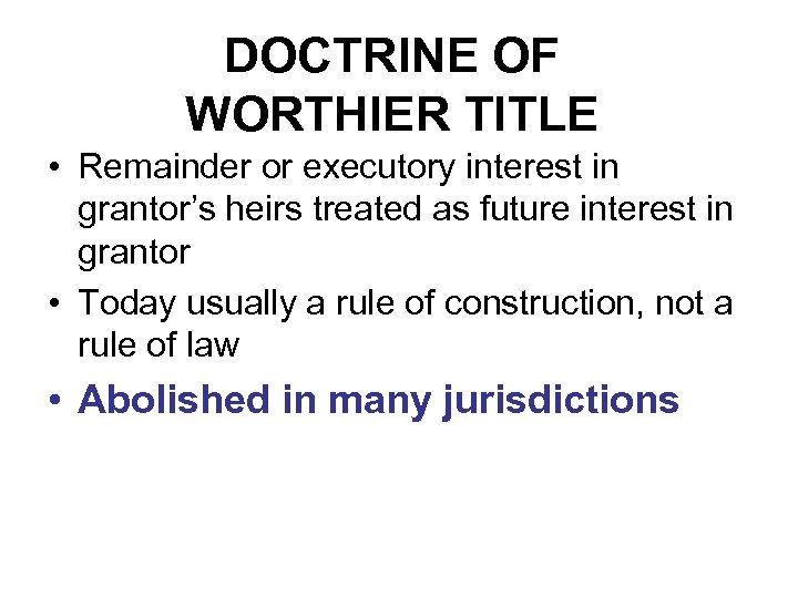 DOCTRINE OF WORTHIER TITLE • Remainder or executory interest in grantor’s heirs treated as