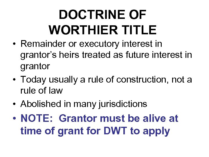 DOCTRINE OF WORTHIER TITLE • Remainder or executory interest in grantor’s heirs treated as