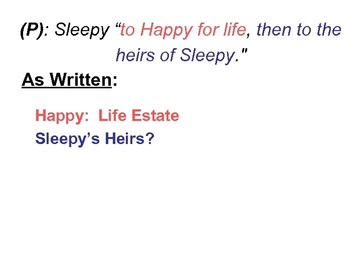 (P): Sleepy “to Happy for life, then to the heirs of Sleepy. " As