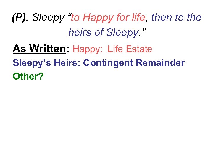(P): Sleepy “to Happy for life, then to the heirs of Sleepy. " As