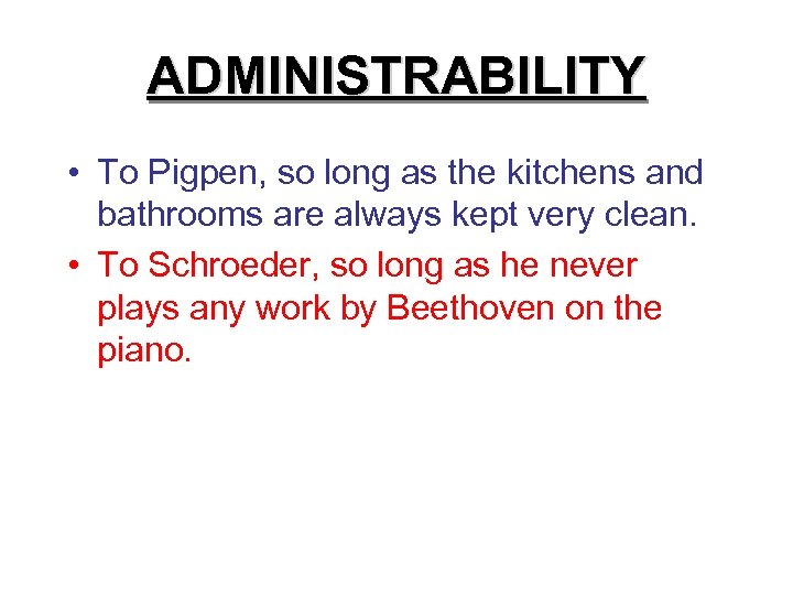 ADMINISTRABILITY • To Pigpen, so long as the kitchens and bathrooms are always kept