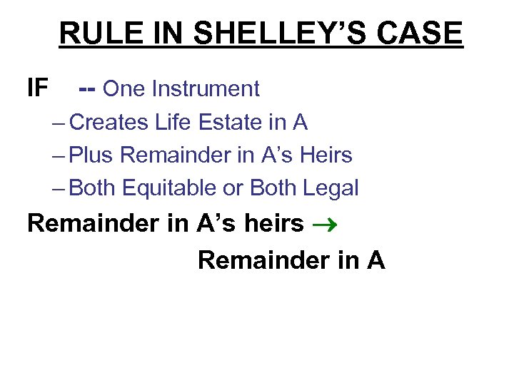 RULE IN SHELLEY’S CASE IF -- One Instrument – Creates Life Estate in A