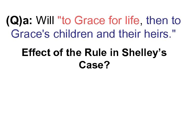 (Q)a: Will "to Grace for life, then to Grace's children and theirs. " Effect