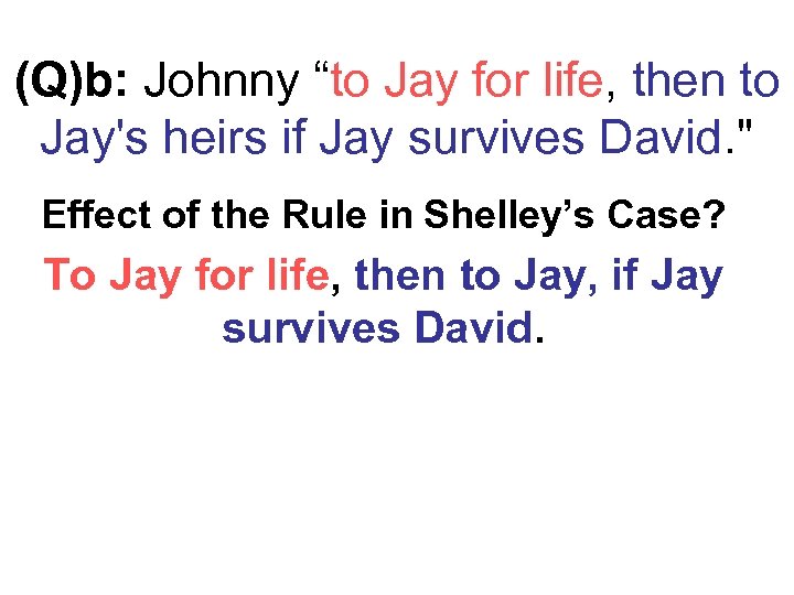 (Q)b: Johnny “to Jay for life, then to Jay's heirs if Jay survives David.