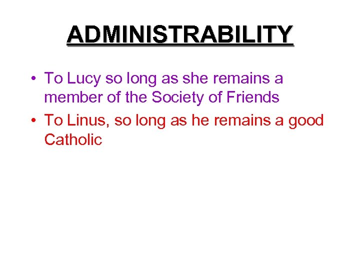 ADMINISTRABILITY • To Lucy so long as she remains a member of the Society