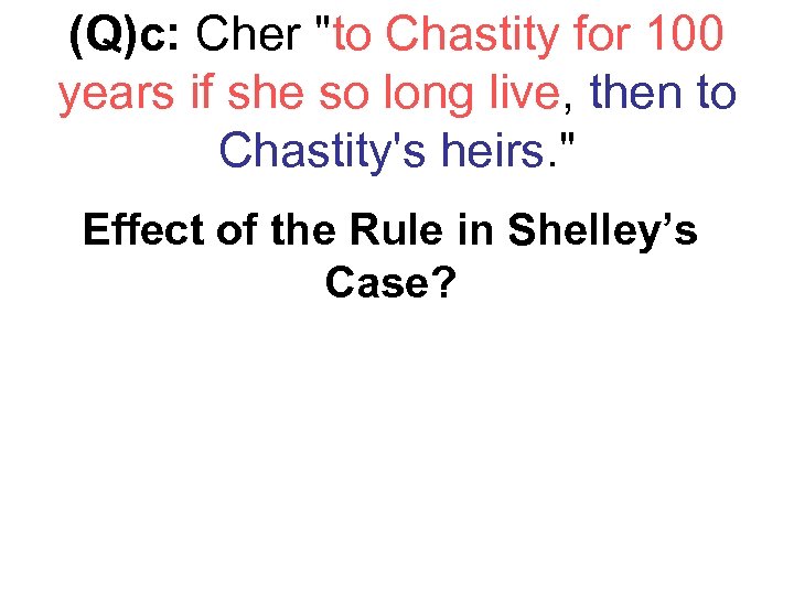 (Q)c: Cher "to Chastity for 100 years if she so long live, then to