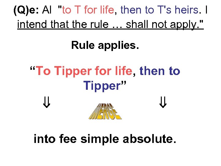 (Q)e: Al "to T for life, then to T's heirs. I intend that the