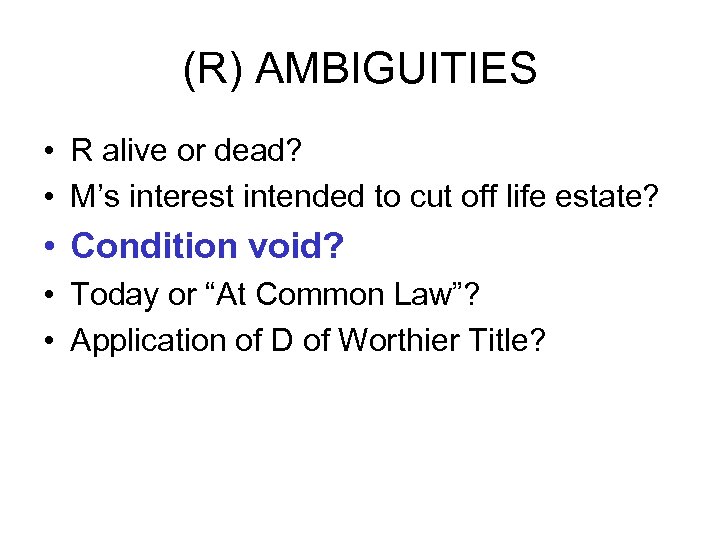 (R) AMBIGUITIES • R alive or dead? • M’s interest intended to cut off