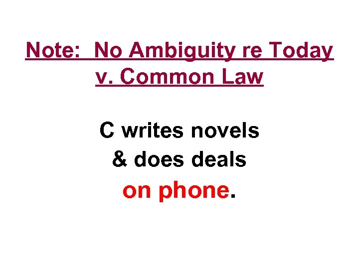 Note: No Ambiguity re Today v. Common Law C writes novels & does deals