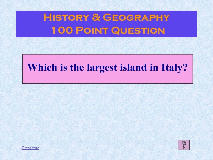 History & Geography 100 Point Question Which is the largest island in Italy? Categories