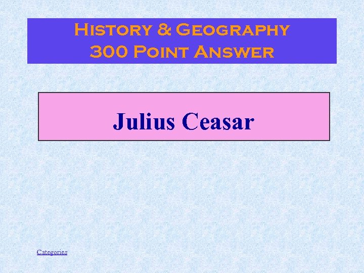 History & Geography 300 Point Answer Julius Ceasar Categories 