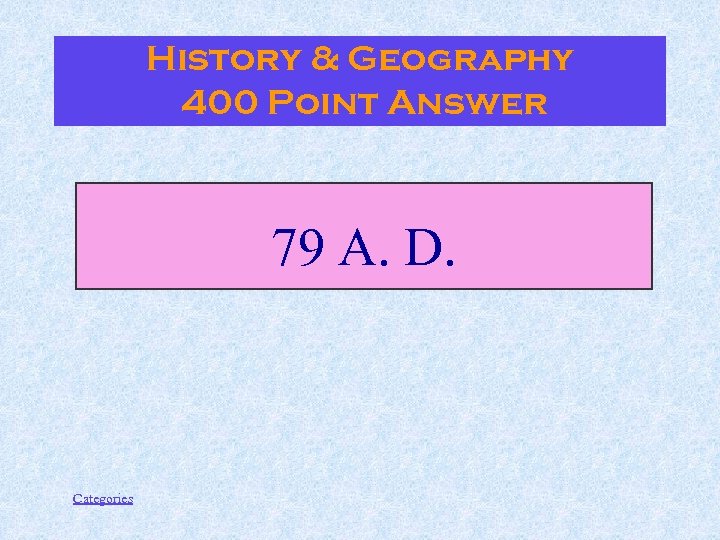 History & Geography 400 Point Answer 79 A. D. Categories 