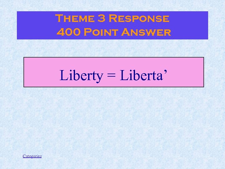 Theme 3 Response 400 Point Answer Liberty = Liberta’ Categories 