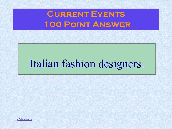 Current Events 100 Point Answer Italian fashion designers. Categories 