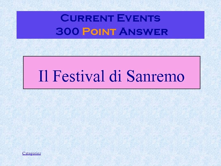 Current Events 300 Point Answer Il Festival di Sanremo Categories 