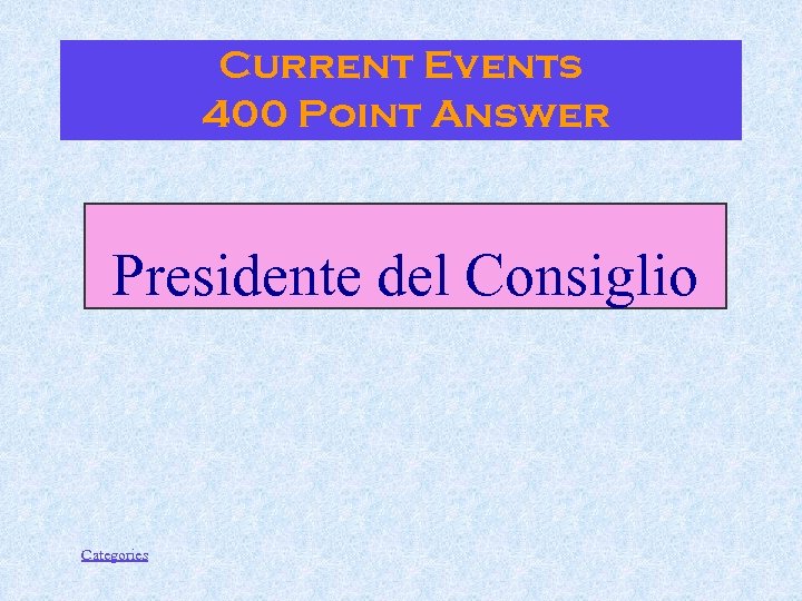 Current Events 400 Point Answer Presidente del Consiglio Categories 