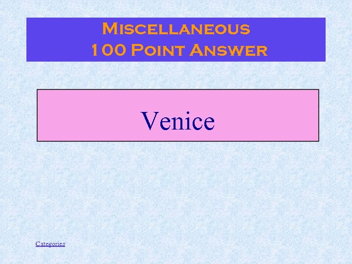 Miscellaneous 100 Point Answer Venice Categories 