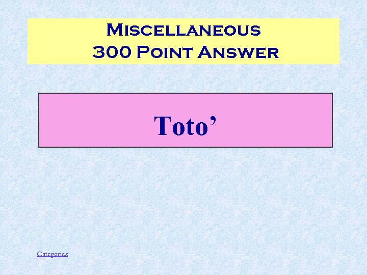 Miscellaneous 300 Point Answer Toto’ Categories 