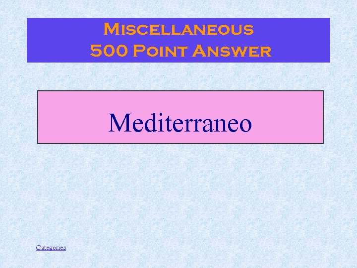 Miscellaneous 500 Point Answer Mediterraneo Categories 