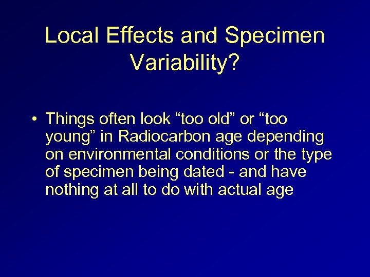 Local Effects and Specimen Variability? • Things often look “too old” or “too young”