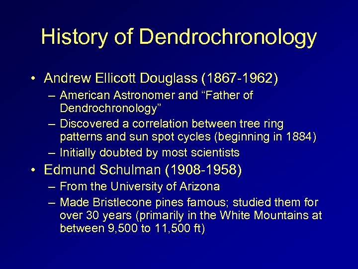 History of Dendrochronology • Andrew Ellicott Douglass (1867 -1962) – American Astronomer and “Father