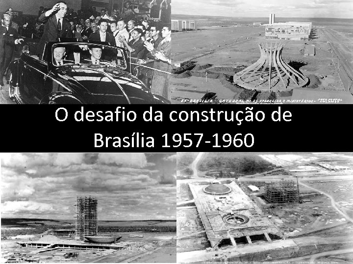 O desafio da construção de Brasília 1957 -1960 
