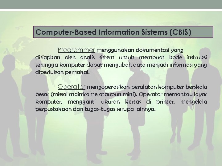 Computer-Based Information Sistems (CBIS) Programmer menggunakan dokumentasi yang disiapkan oleh analis sistem untuk membuat