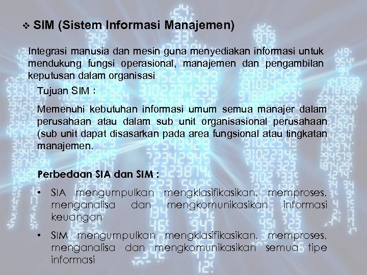 v SIM (Sistem Informasi Manajemen) Integrasi manusia dan mesin guna menyediakan informasi untuk mendukung