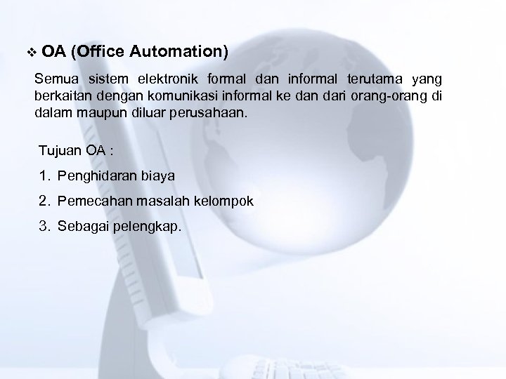 v OA (Office Automation) Semua sistem elektronik formal dan informal terutama yang berkaitan dengan