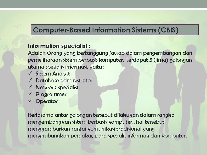 Computer-Based Information Sistems (CBIS) Information specialist : Adalah Orang yang bertanggung jawab dalam pengembangan