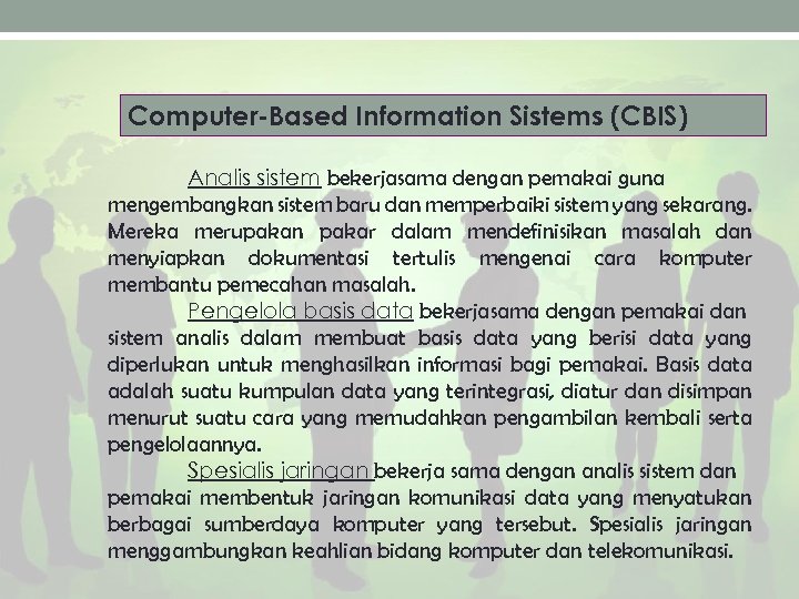 Computer-Based Information Sistems (CBIS) Analis sistem bekerjasama dengan pemakai guna mengembangkan sistem baru dan