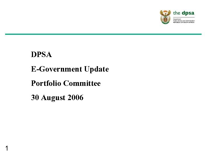 DPSA E-Government Update Portfolio Committee 30 August 2006 1 