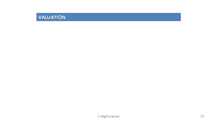 VALUATION V. Raghuraman 23 