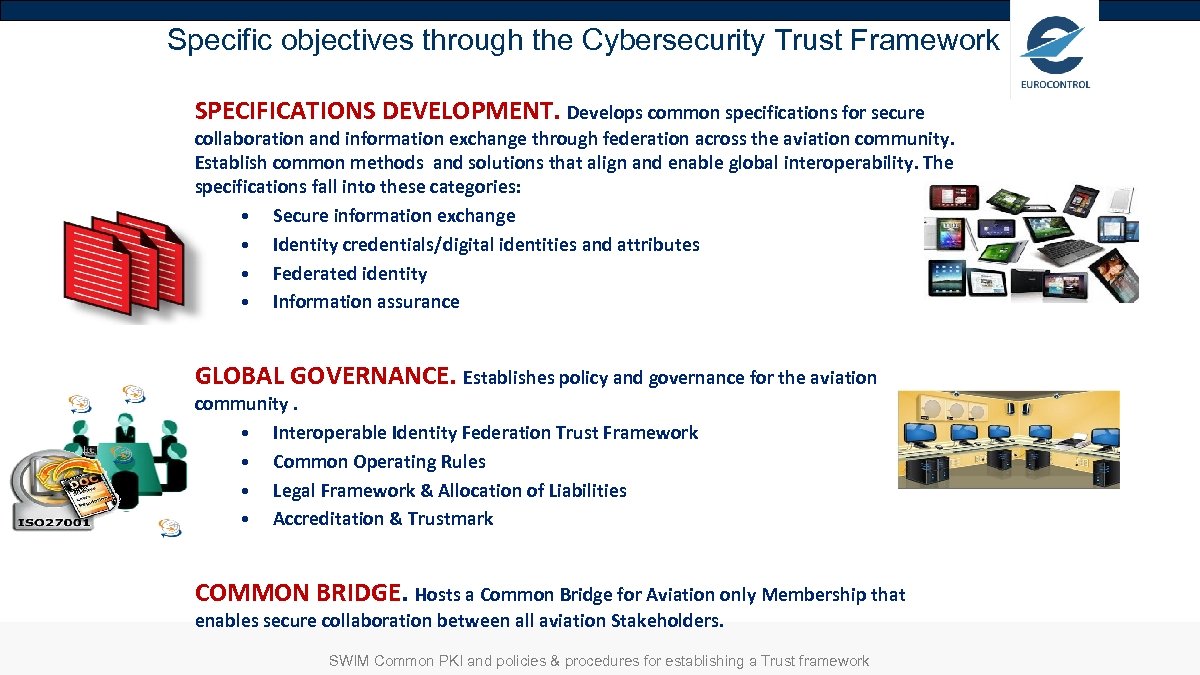 Specific objectives through the Cybersecurity Trust Framework SPECIFICATIONS DEVELOPMENT. Develops common specifications for secure