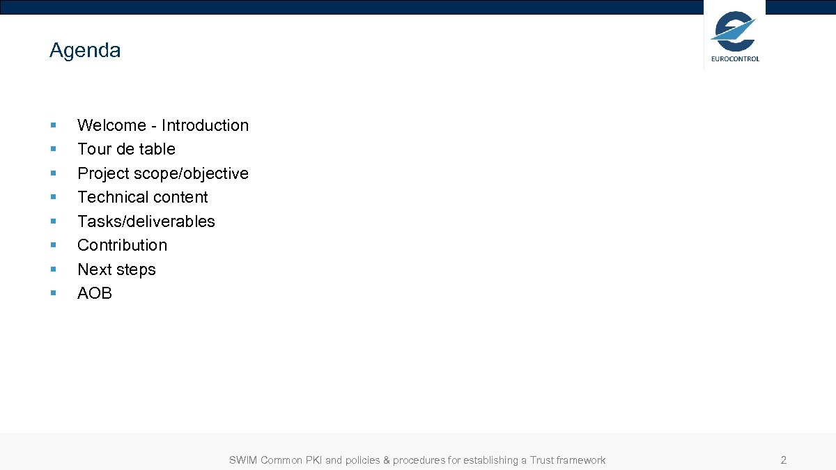 Agenda § § § § Welcome - Introduction Tour de table Project scope/objective Technical